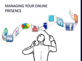 MANAGING YOUR ONLINE
PRESENCE
 