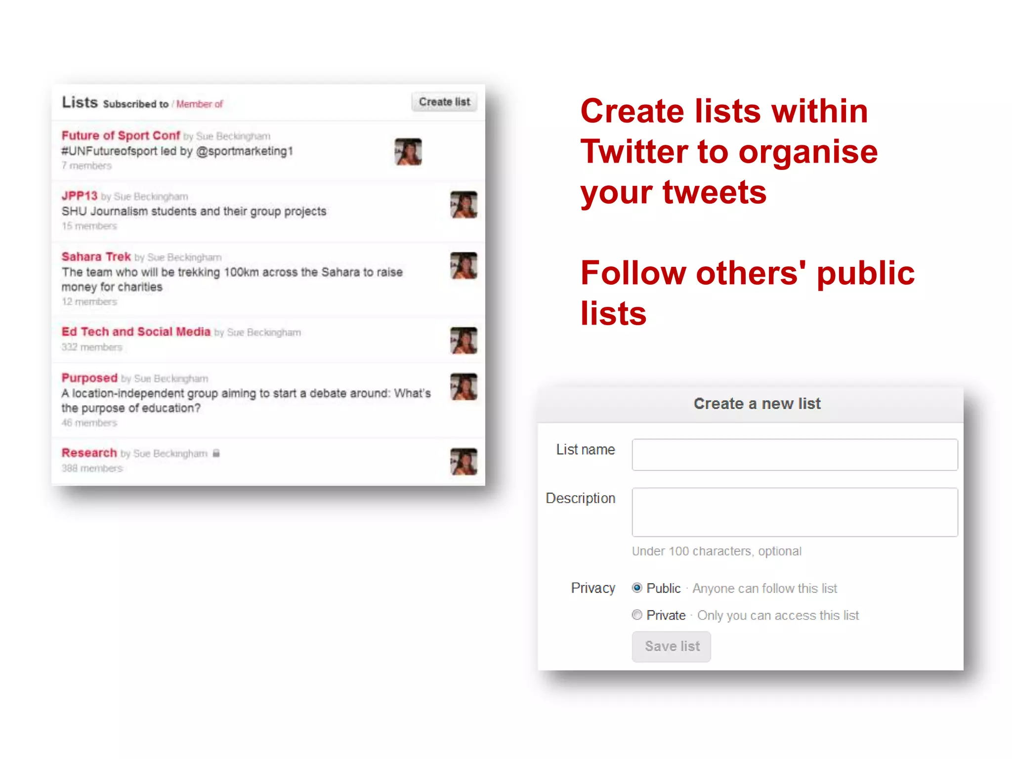 Create lists within
Twitter to organise
your tweets
Follow others' public
lists
 