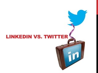 LINKEDIN VS. TWITTER
 
