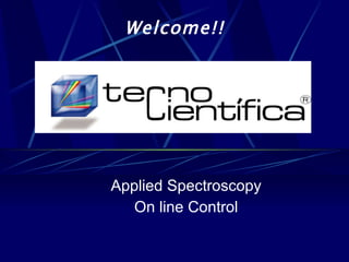 Applied Spectroscopy On line Control Welcome!! 