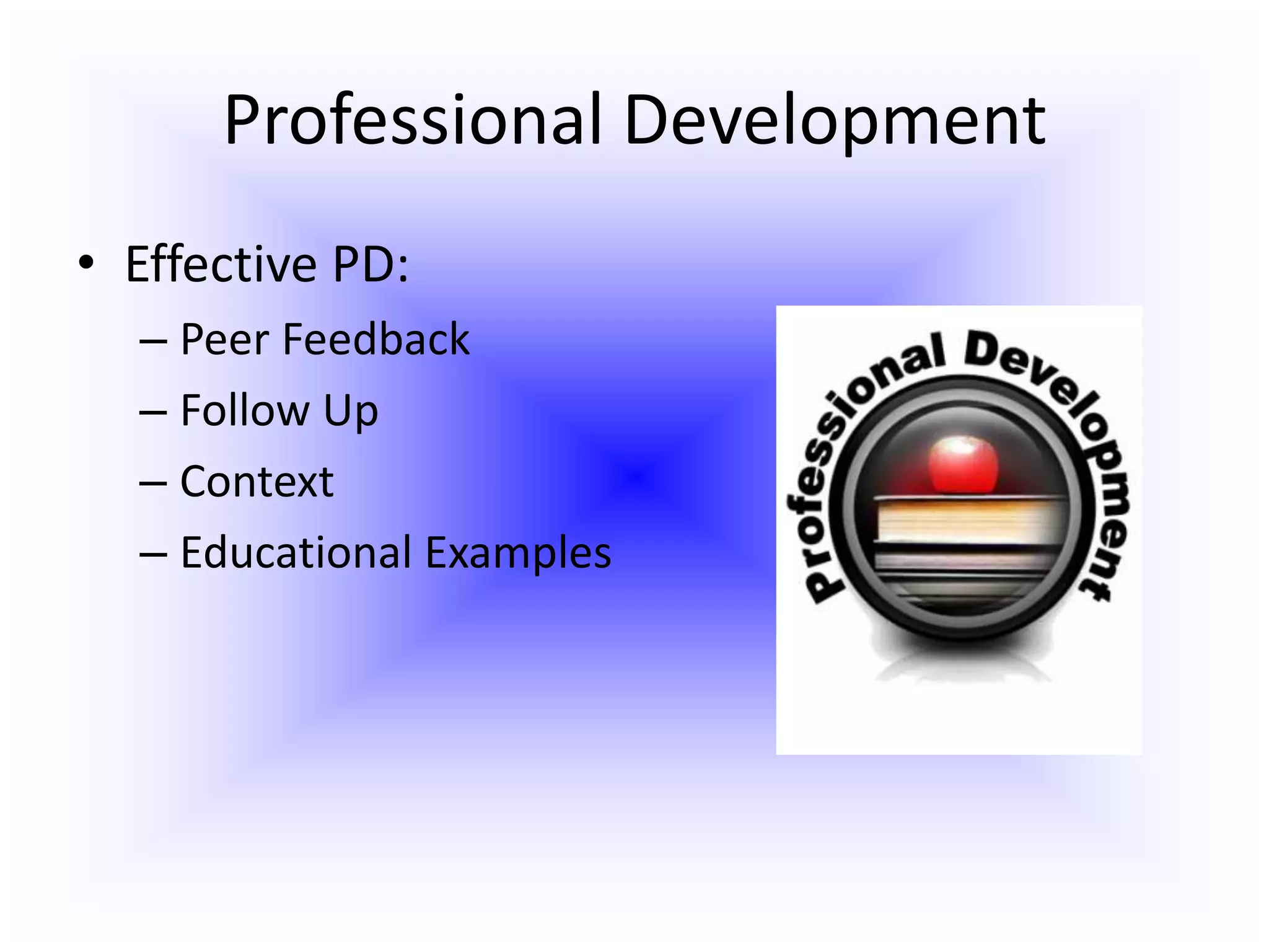 Professional DevelopmentEffective PD:Peer FeedbackFollow UpContextEducational Examples