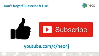 Don't forget! Subscribe & Like
youtube.com/c/neo4j
 
