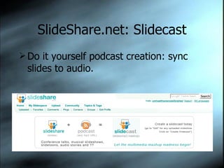SlideShare.net: Slidecast Do it yourself podcast creation: sync slides to audio. 