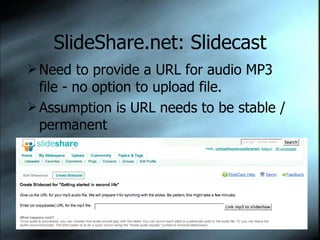 SlideShare.net: Slidecast Need to provide a URL for audio MP3 file - no option to upload file. Assumption is URL needs to be stable / permanent 