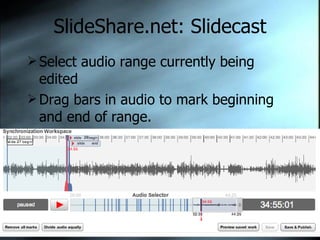 SlideShare.net: Slidecast Select audio range currently being edited Drag bars in audio to mark beginning and end of range. 