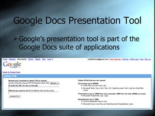 Google Docs Presentation Tool Google’s presentation tool is part of the Google Docs suite of applications 
