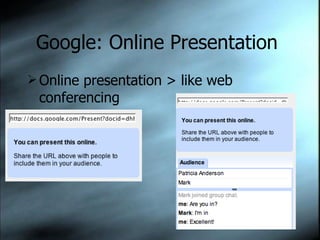 Google: Online Presentation  Online presentation > like web conferencing 