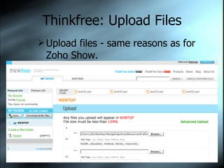 Thinkfree: Upload Files Upload files - same reasons as for Zoho Show. 