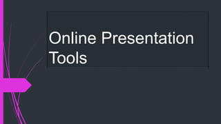 Online Presentation
Tools
 