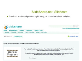 SlideShare.net: Slidecast
   Can load audio and process right away, or come back later to finish.
 