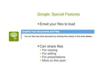Google: Special Features

 Email your files to load



 Can share files
  For viewing
  For editing
  For presentations
  More on this soon
 
