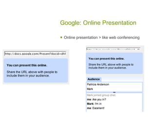 Google: Online Presentation

   Online presentation > like web conferencing
 
