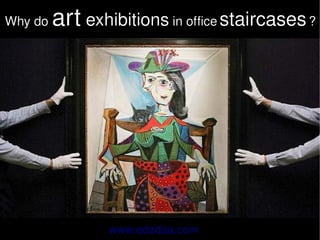 Why do    art exhibitions in office staircases ?
                                               




                          
                  www.ededaa.com
 