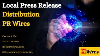 Distribution
Distribution
PR Wires
PR Wires
Local Press Release
Local Press Release
Contact Us:
info@prwires.com
+91 9212306116
https://www.prwires.com/
 