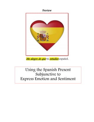 Preview

Me alegro de que tú estudies español.

Using the Spanish Present
Subjunctive to
Express Emotion and Sentiment

 