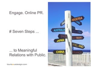 23



Engage. Online PR.



# Seven Steps ...



... to Meaningful
Relations with Public.
 