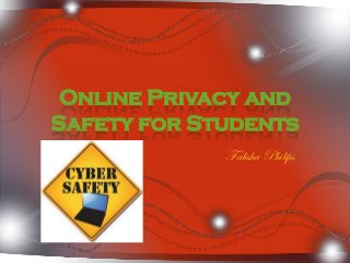 Online Privacy and
Safety for Students
             Falisha Philips
 