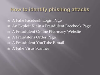    A Fake Facebook Login Page
   An Exploit Kit in a Fraudulent Facebook Page
   A Fraudulent Online Pharmacy Website
   A Fraudster's Order Page
   A Fraudulent YouTube E-mail
   A Fake Virus Scanner
 