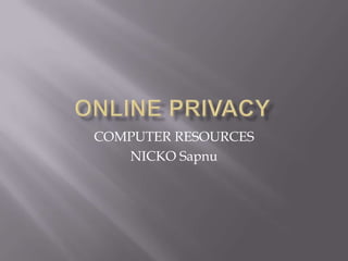COMPUTER RESOURCES
   NICKO Sapnu
 
