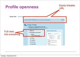 Easily linkable
       Profile openness    URL




     Full view,
     tick everything




Tuesday, 7 December 2010
 