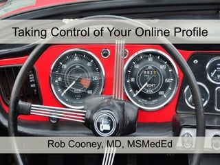 Taking Control of Your Online Profile
Rob Cooney, MD, MSMedEd
 