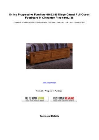 Online Progressive Furniture 61652-35 Diego Casual Full/Queen
Footboard in Cinnamon Pine 61652-35
Progressive Furniture 61652-35 Diego Casual Full/Queen Footboard in Cinnamon Pine 61652-35
View large image
Product By Progressive Furniture
Technical Details
 