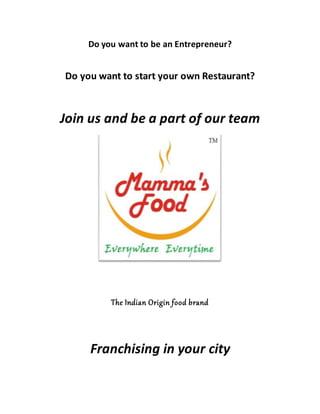Do you want to be an Entrepreneur?
Do you want to start your own Restaurant?
Join us and be a part of our team
The Indian Origin food brand
Franchising in your city
 