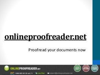 onlineproofreader.net
Proofread your documents now
 