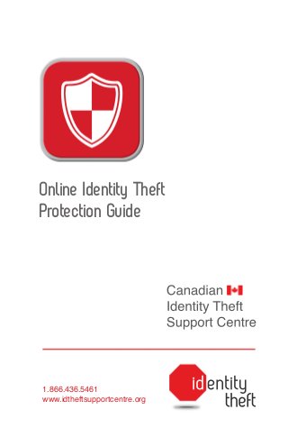 Online Identity Theft
Protection Guide

1.866.436.5461
www.idtheftsupportcentre.org

 