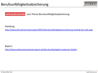 Berufsunfähigkeitsabsicherung
zum Thema Berufsunfähigkeitsabsicherung

Hamburg:
http://www.vzhh.de/versicherungen/30457/berufsunfaehigkeitsversicherung-wichtig-fuer-alle.aspx

Bayern:
http://www.verbraucherzentrale-bayern.de/Berufsunfaehigkeit-verkannte-Gefahr

© Claudia Möller 2013

www.finesurance.de

 