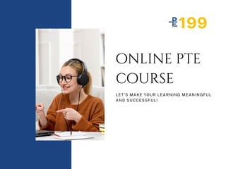 online pte
course
LET’S MAKE YOUR LEARNING MEANINGFUL
AND SUCCESSFUL!
 