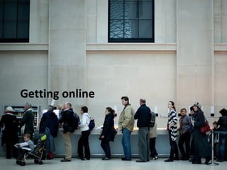 Getting online 
 
