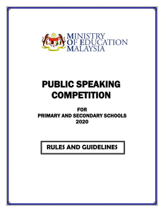 PUBLIC SPEAKING
COMPETITION
FOR
PRIMARY AND SECONDARY SCHOOLS
2020
RULES AND GUIDELINES
 