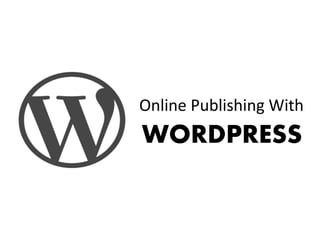 Online Publishing With
WORDPRESS
 
