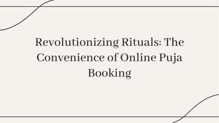Revolutionizing Rituals: The
Convenience of Online Puja
Booking
Revolutionizing Rituals: The
Convenience of Online Puja
Booking
 