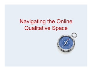 Navigating the Online
 Qualitative Space
 