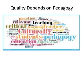 Quality Depends on Pedagogy
 
