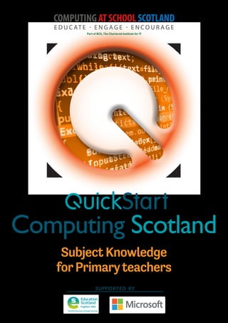 Subject Knowledge
forPrimaryteachers
Computing Scotland
SUPPORTED BY
 