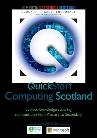 SUPPORTED BY
Computing Scotland
Subject Knowledge covering
the transition from Primary to Secondary
 