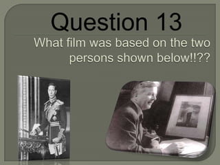 Question 13<br />What film was based on the two persons shown below!!??<br />