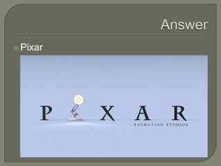Answer<br />Pixar<br />