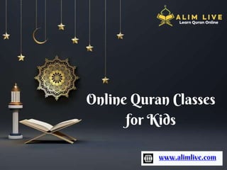 www.alimlive.com
Online Quran Classes
for Kids
 