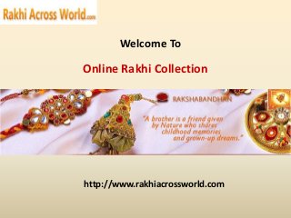 Welcome To
Online Rakhi Collection
http://www.rakhiacrossworld.com
 