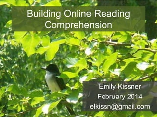 Building Online Reading
Comprehension

Emily Kissner
February 2014
elkissn@gmail.com

 