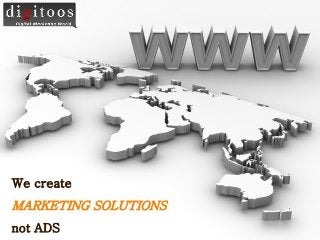 We create
 Templates
MARKETING SOLUTIONS
not ADS
 