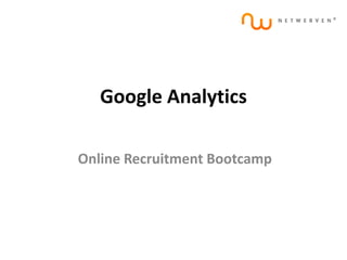 Google Analytics
Online Recruitment Bootcamp
 