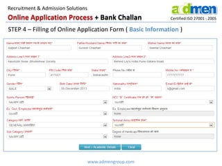 Online Application Process + Bank Challan Certified ISO 27001 : 2005
www.admengroup.com
Recruitment & Admission Solutions
STEP 4 – Filling of Online Application Form ( Basic Information )
 