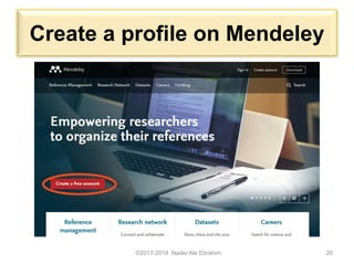 Create a profile on Mendeley
©2017-2018 Nader Ale Ebrahim 20
 