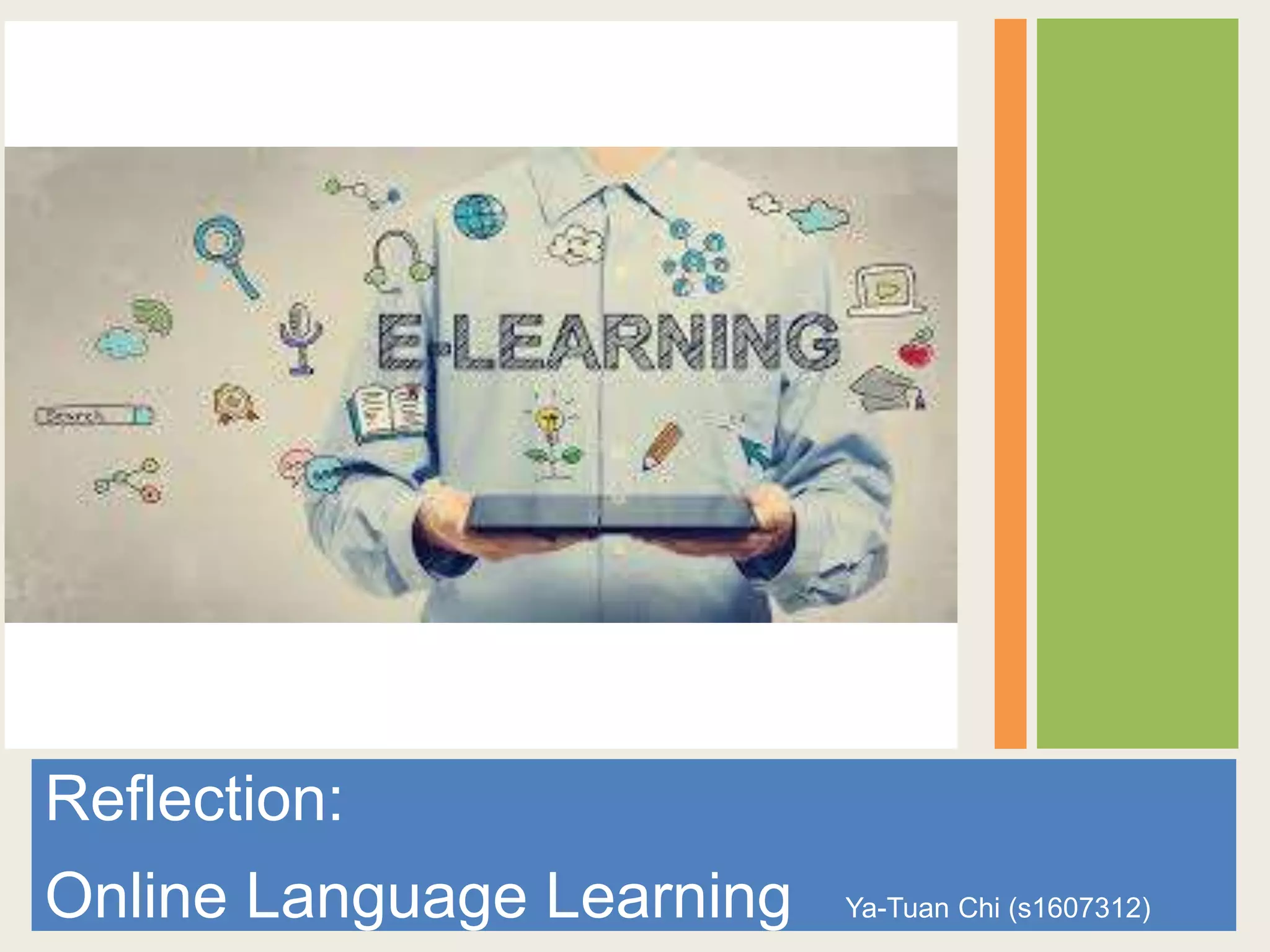 Reflection:
Online Language Learning Ya-Tuan Chi (s1607312)
