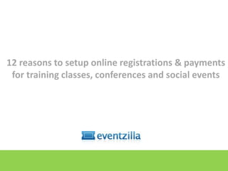 12 reasons to setup online registrations & payments for training classes, conferences and social events 